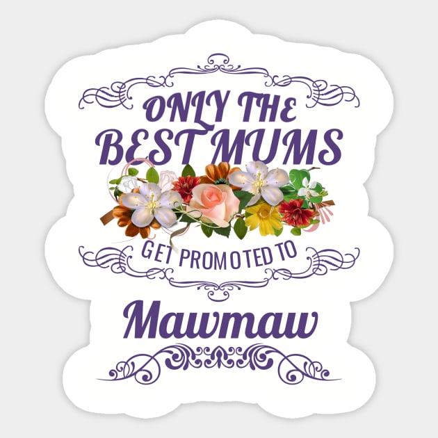 Only The Best Mums Get Promoted To Mawmaw Gift From Son or Daughter Sticker by HT_Merchant